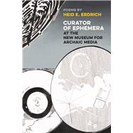 Curator of Ephemera at the New Museum for Archaic Media by Erdrich, Heid E., 9781611862461