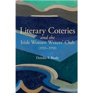 Literary Coteries and the Irish Women Writers' Club (1933-1958) by Brady, Deirdre F., 9781789622461