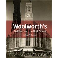 Woolworth's 100 Years on the High Street by Morrison, Kathryn A, 9781848022461