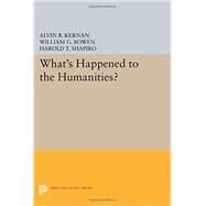 What's Happened to the Humanities? by Bowen, William G.; Kernan, Alvin B.; Shapiro, Harold T., 9780691602462