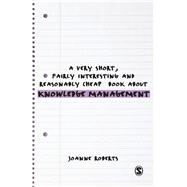 A Very Short, Fairly Interesting and Reasonably Cheap Book About Knowledge Management by Roberts, Joanne, 9780857022462