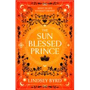 The Sun Blessed Prince by Byrd, Lindsey, 9781039012462