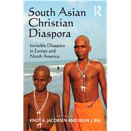 South Asian Christian Diaspora: Invisible Diaspora in Europe and North America by Jacobsen,Knut A., 9781138252462