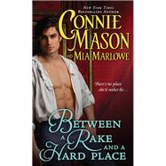 Between a Rake and a Hard Place by Mason, Connie; Marlowe, Mia, 9781402272462