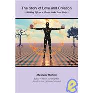The Story Of Love And Creation by Watson, Maurene; Gardner, Susan Mary; Nartoomid, Maia Christianne, 9781412002462