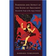 Feminism and Affect at the Scene of Argument by Tomlinson, Barbara, 9781439902462