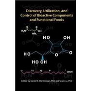 Discovery, Utilization, and Control of Bioactive Components and Functional Foods by Martirosyan, Danik M., Ph.d.; Liu, Sean, Ph.d., 9781503012462