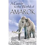 A Guide to the World of Amarok by Townsend, Angela J., 9781503182462