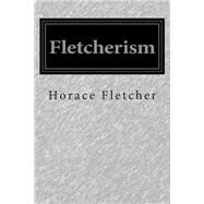 Fletcherism by Fletcher, Horace, 9781511482462