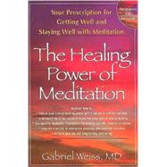 The Healing Power of Meditation by Weiss, Gabriel S., M.D., 9781591202462