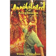 Annihilated in the Alleghenies 2nd Edition by Robertson, William P., 9781667842462