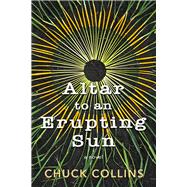 Altar to an Erupting Sun by Collins, Chuck, 9798986532462