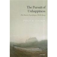 The Pursuit of Unhappiness The Elusive Psychology of Well-Being by Haybron, Daniel M., 9780199592463