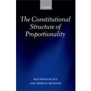 The Constitutional Structure of Proportionality by Klatt, Matthias; Meister, Moritz, 9780199662463