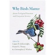 Why Birds Matter by Sekercioglu, agan H.; Wenny, Daniel G.; Whelan, Christopher J., 9780226382463