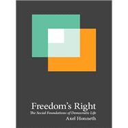 Freedom's Right by Honneth, Axel; Ganahl, Joseph, 9780231162463