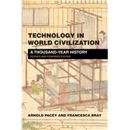 Technology in World Civilization, revised and expanded edition A Thousand-Year History by Pacey, Arnold; Bray, Francesca, 9780262542463