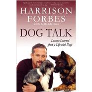 Dog Talk Lessons Learned from a Life with Dogs by Forbes, Harrison; Adelman, Beth, 9780312582463