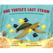One Turtle's Last Straw The Real-Life Rescue That Sparked a Sea Change by Boxer, Elisa, 9780593372463