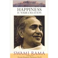 Happiness Is Your Creation by Rama, Swami; Tigunait, Pandit Rajmani, 9780893892463