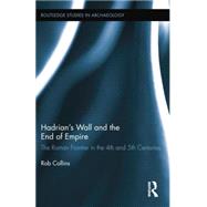 Hadrian's Wall and the End of Empire: The Roman Frontier in the 4th and 5th Centuries by Collins; Rob, 9781138792463