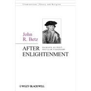 After Enlightenment The Post-Secular Vision of J. G. Hamann by Betz, John R., 9781405162463