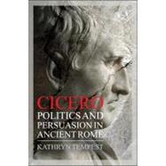 Cicero Politics and Persuasion in Ancient Rome by Tempest, Kathryn, 9781847252463
