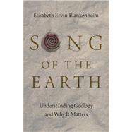 Song of the Earth Understanding Geology and Why It Matters by Ervin-Blankenheim, Elisabeth, 9780197502464