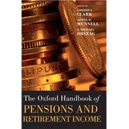 The Oxford Handbook of Pensions and Retirement Income by Clark, Gordon L.; Munnell, Alicia H.; Orszag, J. Michael, 9780199272464