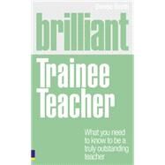 Brilliant Trainee Teacher by Smith, Denise; Pope, Roger, 9780273732464