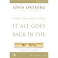 When the Game Is Over, It All Goes Back in the Box Participant's Guide by John Ortberg with Stephen and Amanda Sorenson, 9780310282464