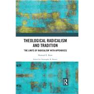 Theological Radicalism and Tradition: 'The Limits of Radicalism' with Appendices by Brewer; Christopher R., 9781138092464