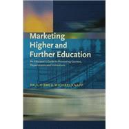 Marketing Higher and Further Education: An Educator's Guide to Promoting Courses, Departments and Institutions by Gibbs, Paul, 9781138162464