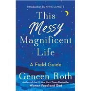 This Messy Magnificent Life by Roth, Geneen; Lamott, Anne, 9781501182464