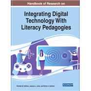 Handbook of Research on Integrating Digital Technology With Literacy Pedagogies by Sullivan, Pamela M.; Lantz, Jessica L.; Sullivan, Brian A., 9781799802464
