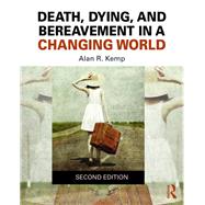 Death, Dying, and Bereavement in a Changing World by Alan R. Kemp, 9780203732465
