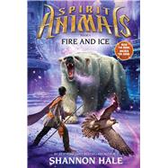 Fire and Ice (Spirit Animals, Book 4) by Hale, Shannon, 9780545522465