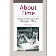 About Time Narrative, Fiction and the Philosophy of Time by Currie, Mark, 9780748642465