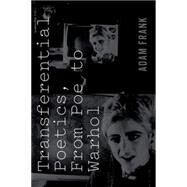 Transferential Poetics, from Poe to Warhol by Frank, Adam, 9780823262465