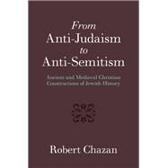 From Anti-judaism to Anti-semitism by Chazan, Robert, 9781107152465