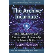 The Archive Incarnate by Hurtgen, Joseph, 9781476672465