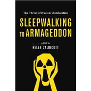 Sleepwalking to Armageddon by Caldicott, Helen, 9781620972465