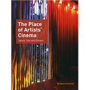 The Place of Artists' Cinema by Connolly, Maeve, 9781841502465