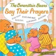 The Berenstain Bears Say Their Prayers by Created by Stan & Jan Berenstain, with Mike Berenstain, 9780310712466