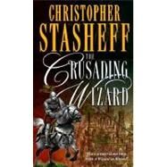 The Crusading Wizard by Stasheff, Christopher, 9780345392466