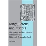 Kings, Barons and Justices: The Making and Enforcement of Legislation in Thirteenth-Century England by Paul Brand, 9780521372466