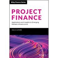 Project Finance Applications and Insights to Emerging Markets Infrastructure by Clifford, Paul D., 9781119642466