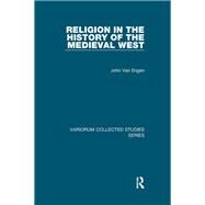 Religion in the History of the Medieval West by Engen,John Van, 9781138382466