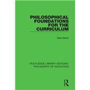 Philosophical Foundations for the Curriculum by Brent; Allen, 9781138692466