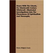 Hours With the Ghosts, Or, Nineteenth Century Witchcraft by Evans, Henry Ridgely, 9781409712466